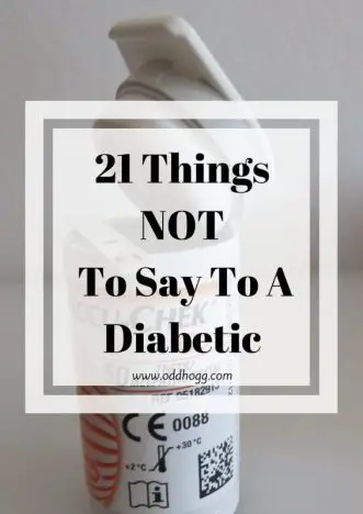 21 Things Not To Say To A Diabetic | I have had a lot of silly comments since being diagnosed with Type 1 Diabetes. These are the best of the worst of things you shouldn't say https://oddhogg.com