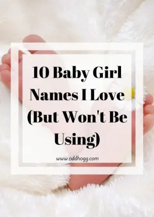10 Baby Girl Names I Love (But Won't Be Using) | Since we are having our second baby boy we won't be using any of the girl names that we had fallen in love with https://oddhogg.com